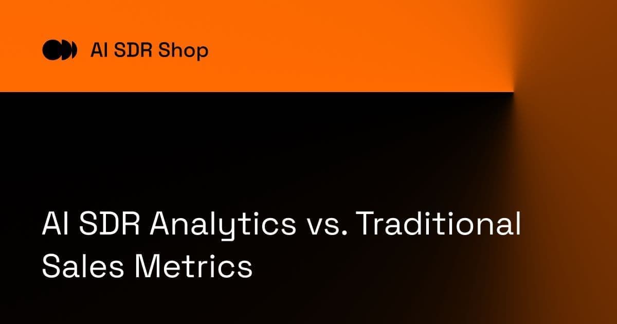 AI SDR Analytics vs. Traditional Sales Metrics