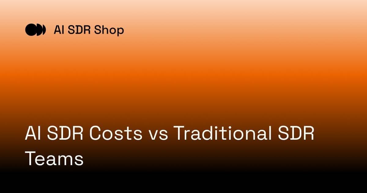 AI SDR Costs vs Traditional SDR Teams