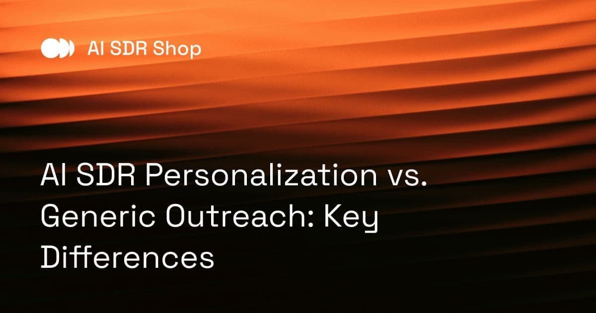 AI SDR Personalization vs. Generic Outreach: Key Differences