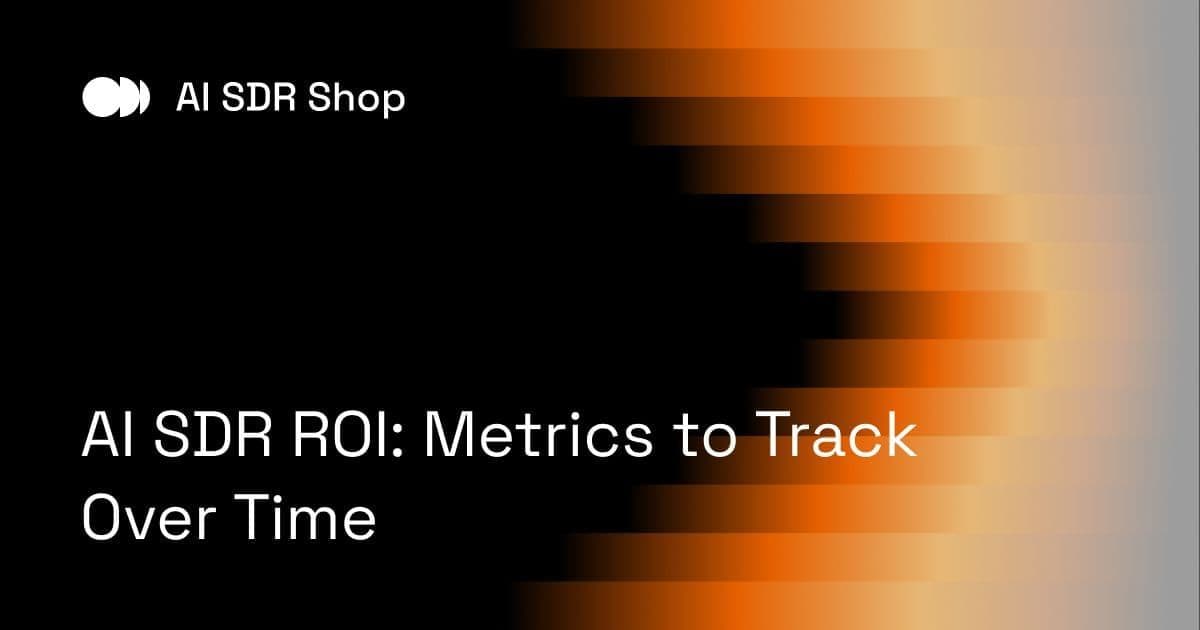 AI SDR ROI: Metrics to Track Over Time