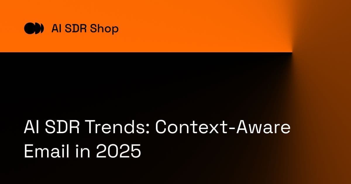 AI SDR Trends: Context-Aware Email in 2025