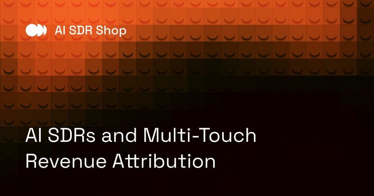 AI SDRs and Multi-Touch Revenue Attribution