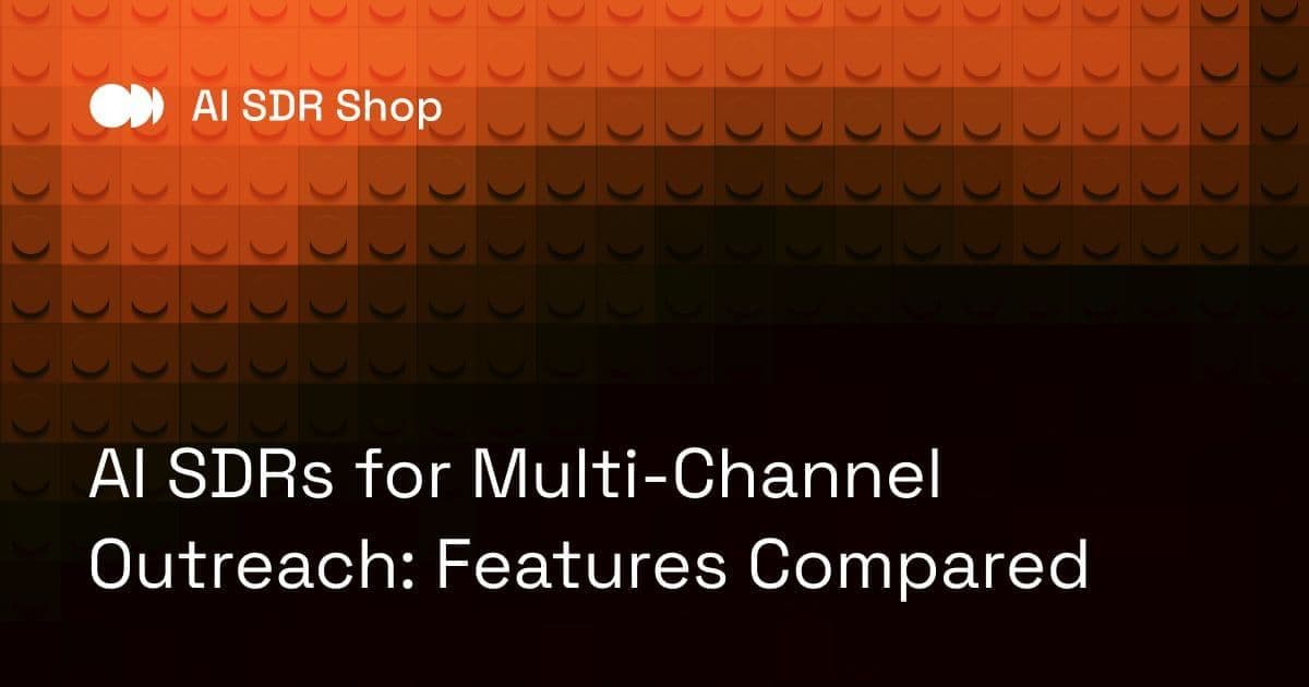 AI SDRs for Multi-Channel Outreach: Features Compared