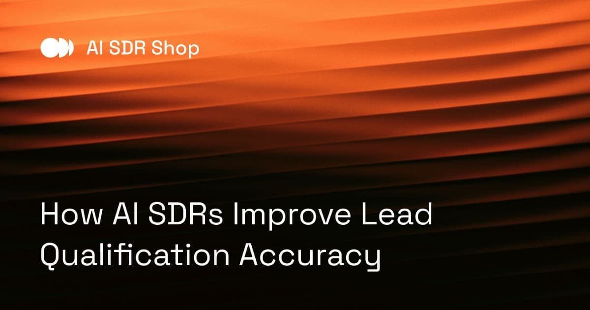 How AI SDRs Improve Lead Qualification Accuracy