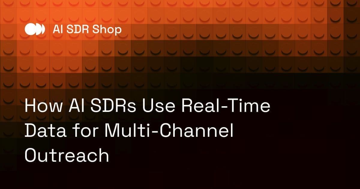 How AI SDRs Use Real-Time Data for Multi-Channel Outreach