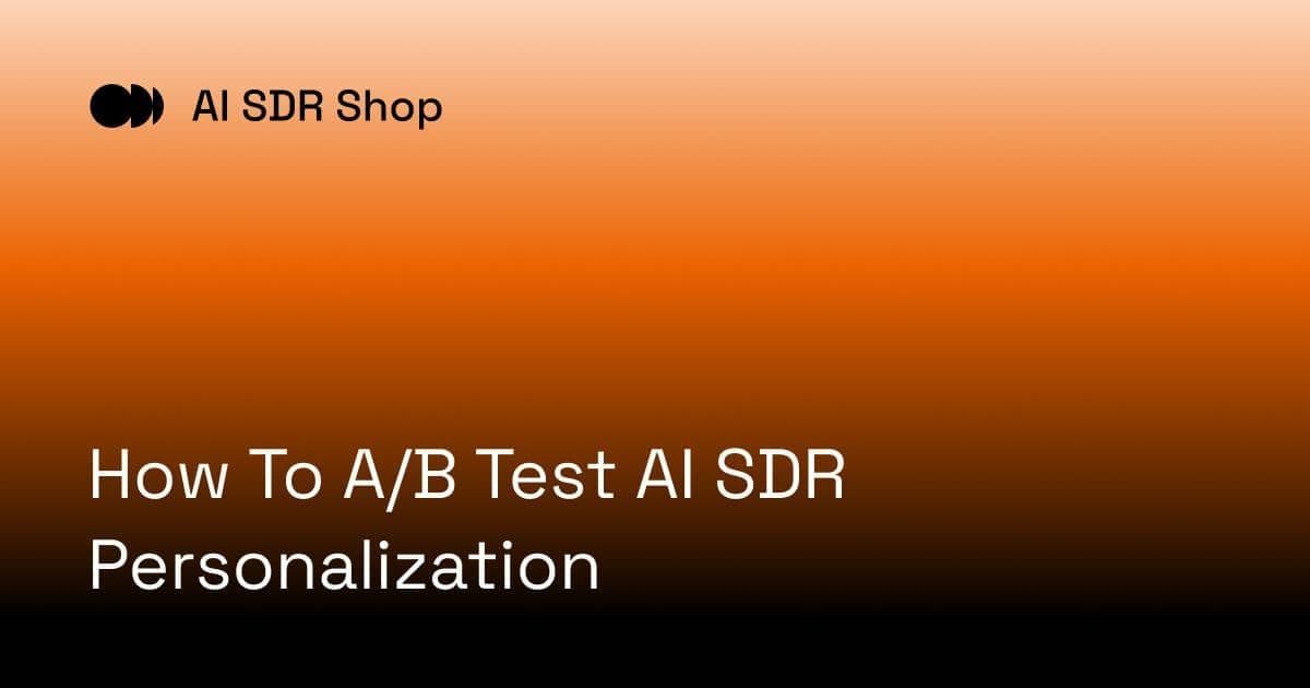 How To A/B Test AI SDR Personalization
