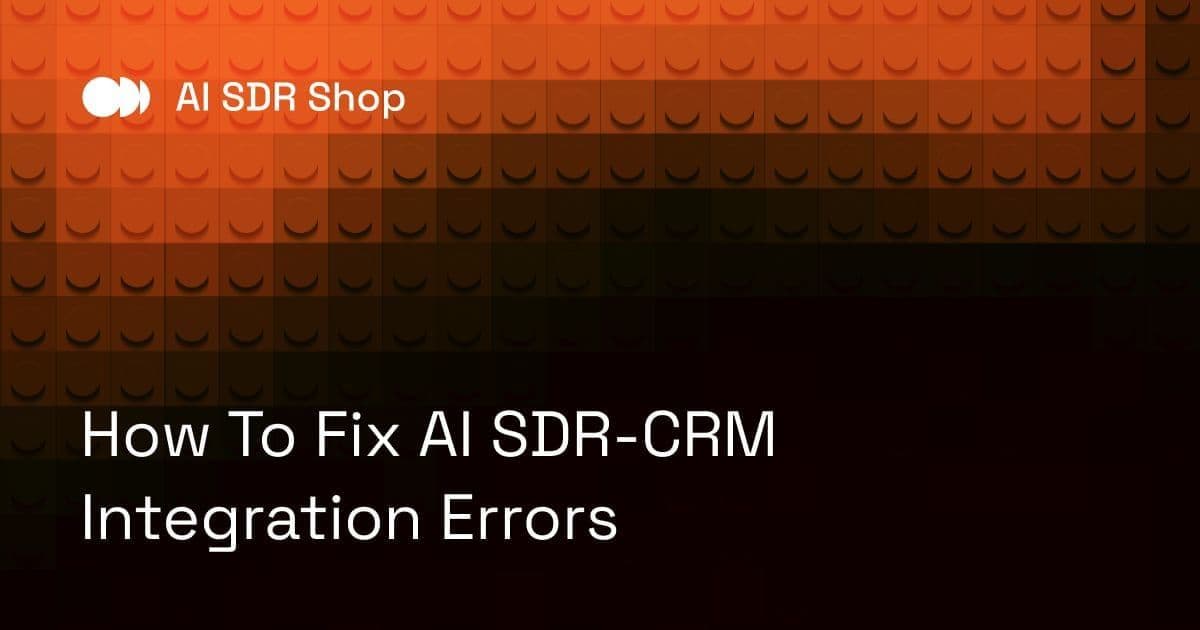 How To Fix AI SDR-CRM Integration Errors