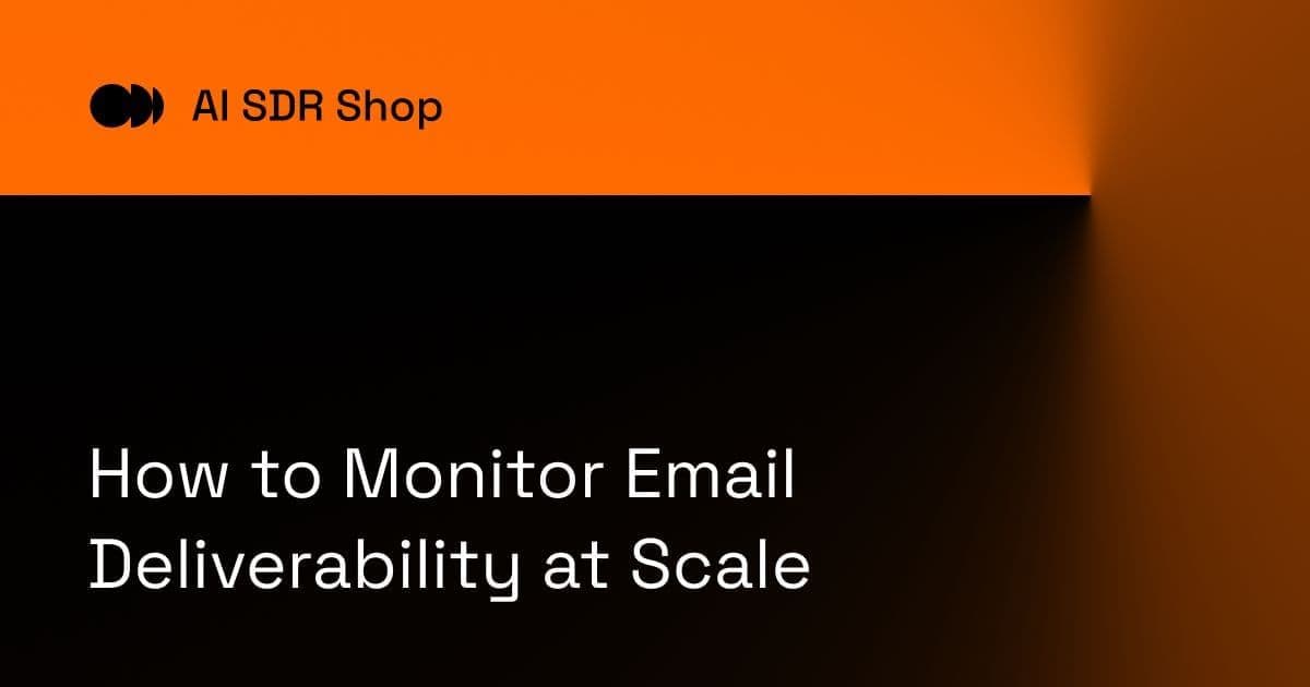 How to Monitor Email Deliverability at Scale