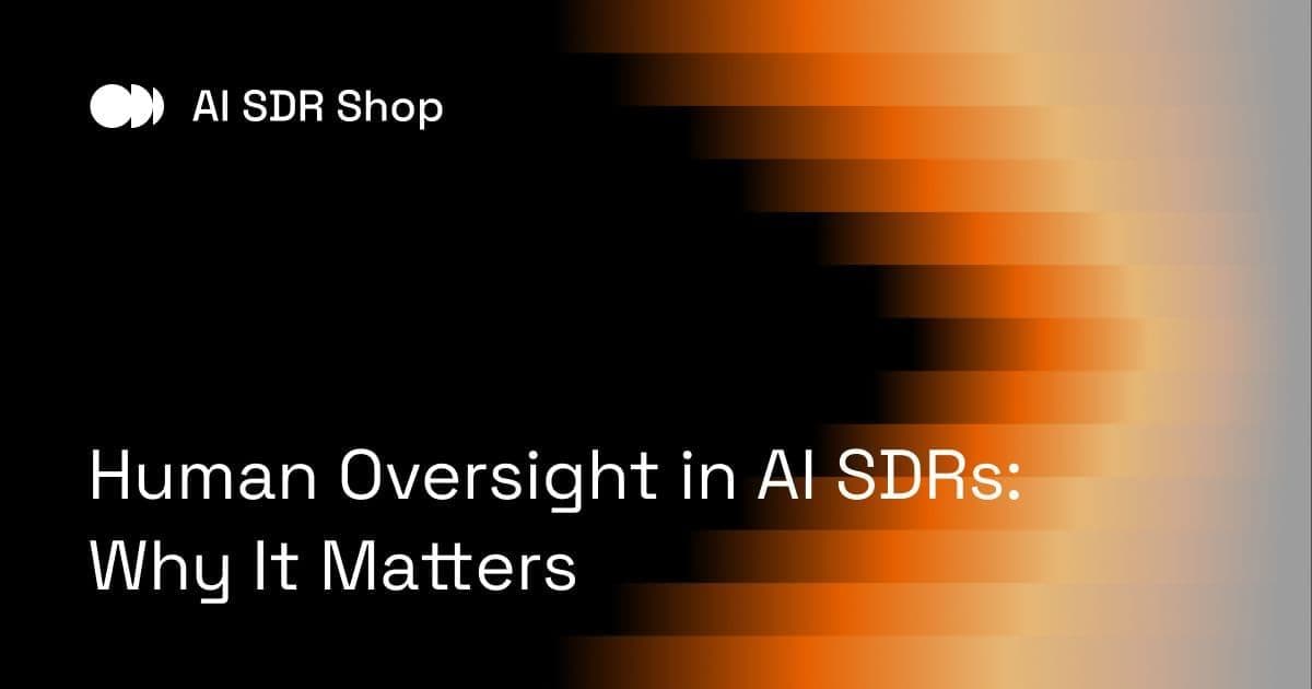 Human Oversight in AI SDRs: Why It Matters