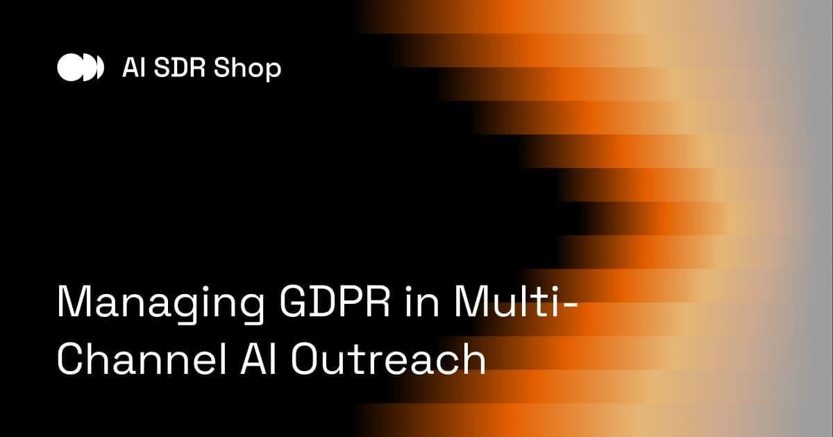 Managing GDPR in Multi-Channel AI Outreach