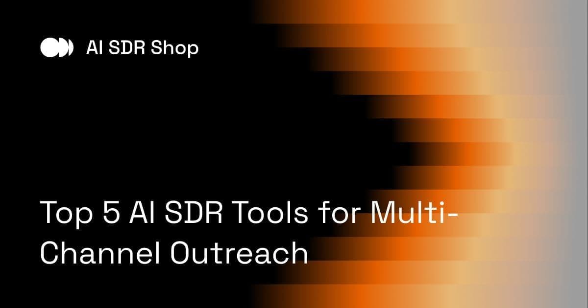 Top 5 AI SDR Tools for Multi-Channel Outreach
