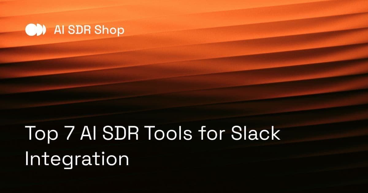 Top 7 AI SDR Tools for Slack Integration