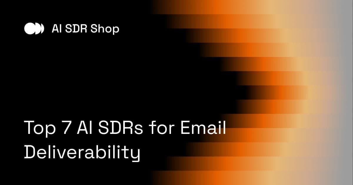 Top 7 AI SDRs for Email Deliverability