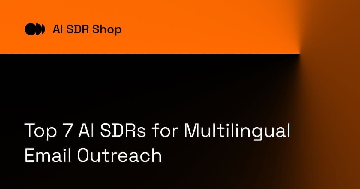 Top 7 AI SDRs for Multilingual Email Outreach
