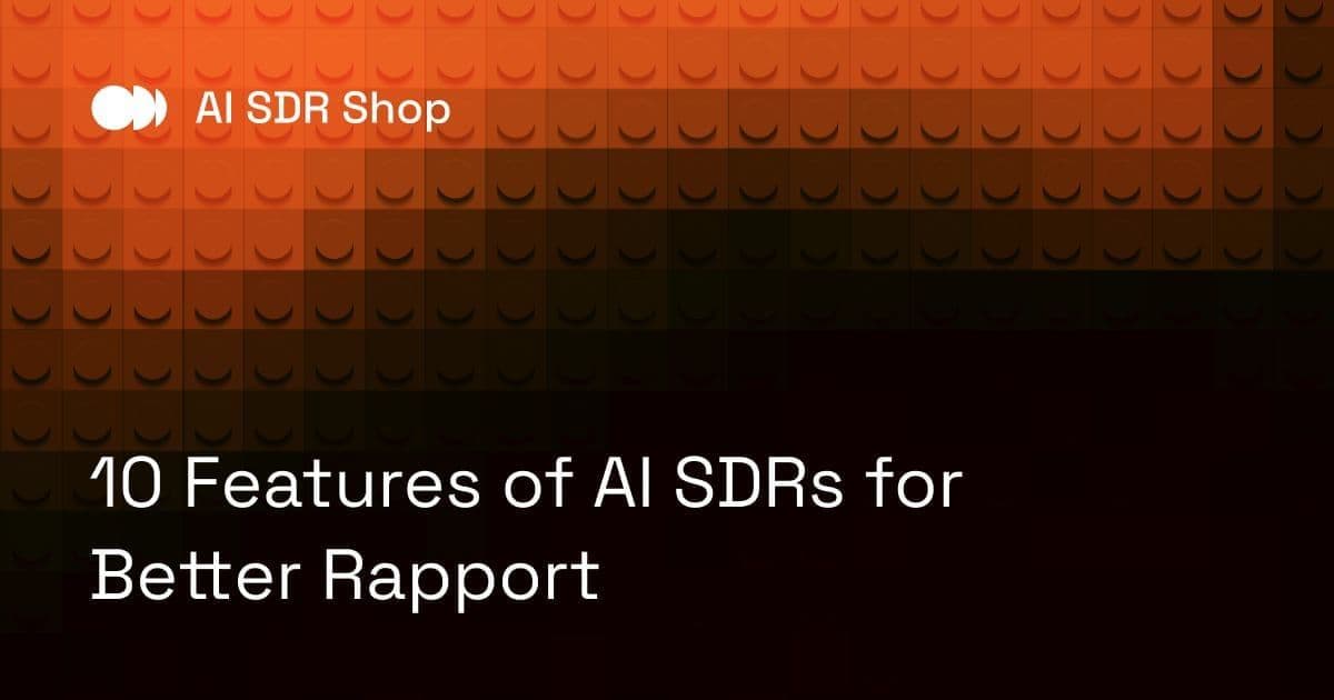 10 Features of AI SDRs for Better Rapport