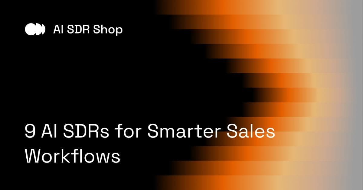 9 AI SDRs for Smarter Sales Workflows