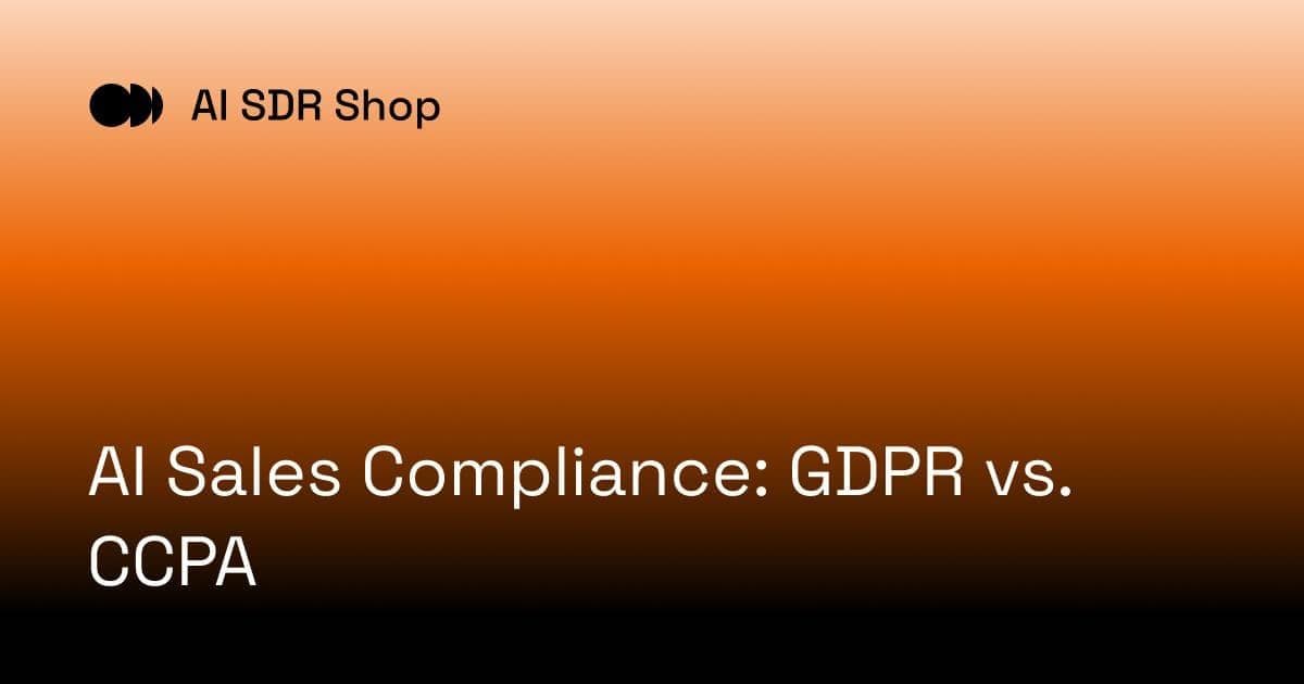 AI Sales Compliance: GDPR vs. CCPA