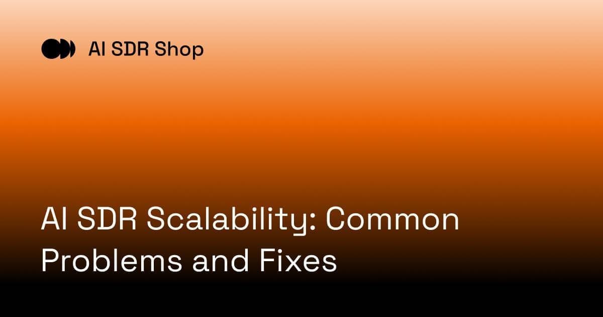 AI SDR Scalability: Common Problems and Fixes