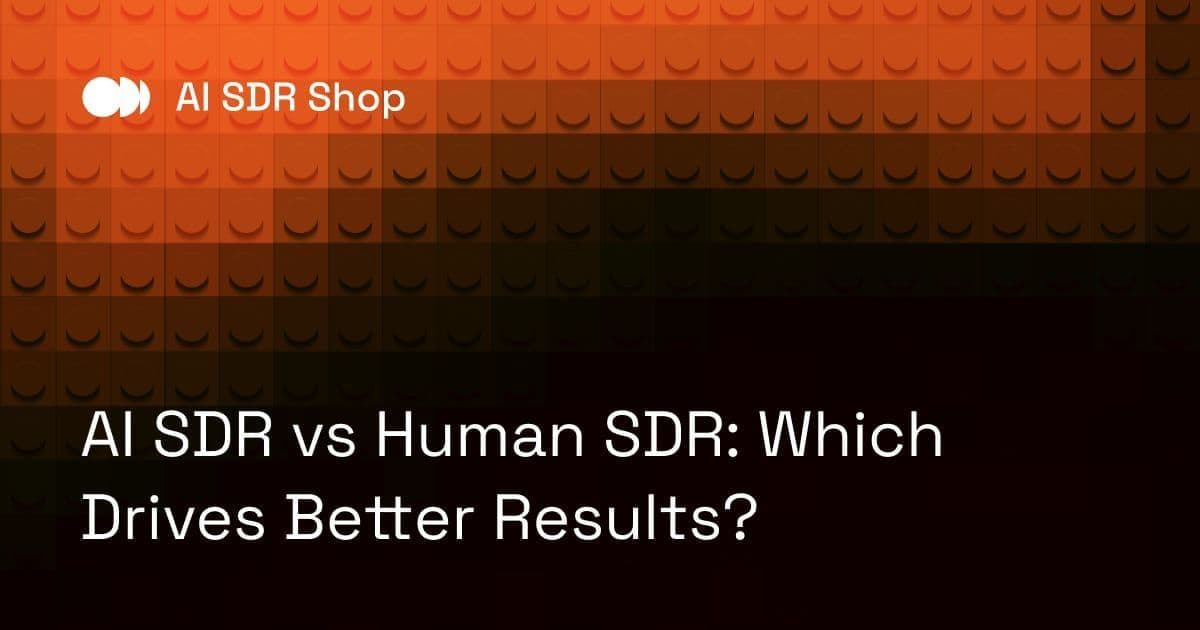 AI SDR vs Human SDR: Which Drives Better Results?