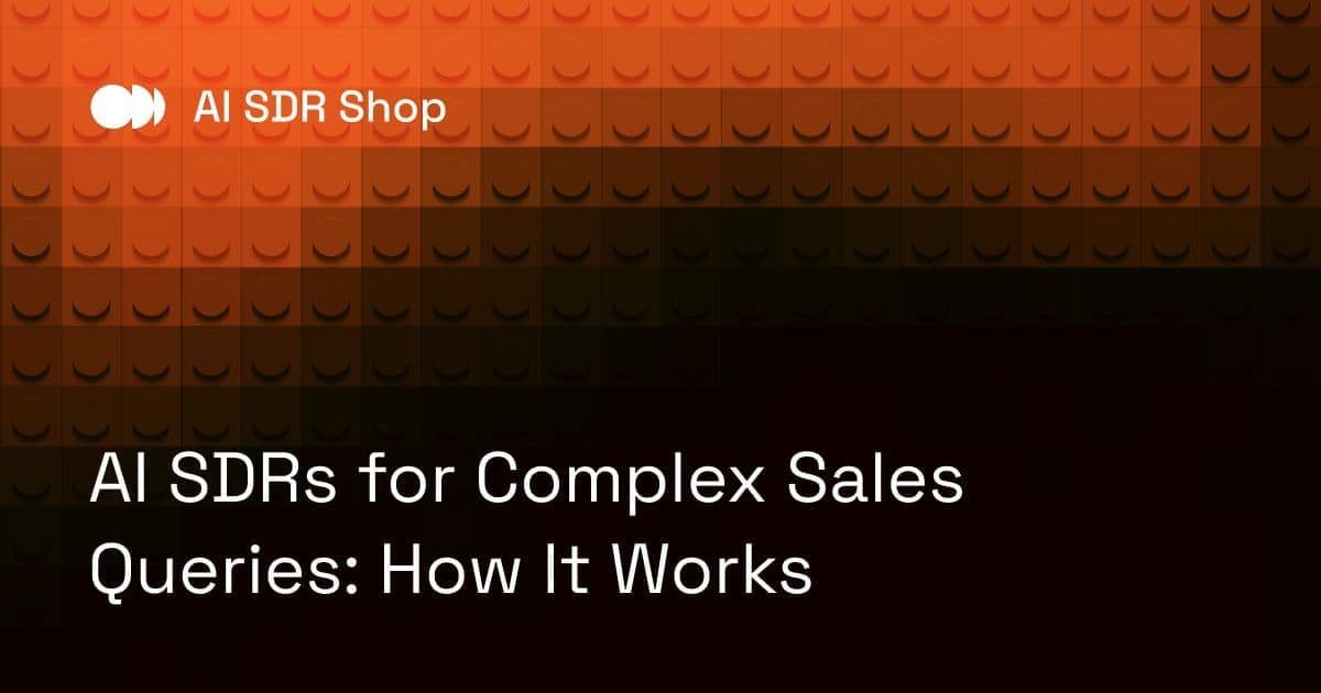 AI SDRs for Complex Sales Queries: How It Works