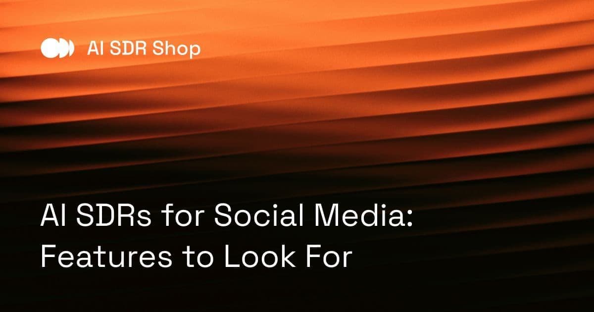 AI SDRs for Social Media: Features to Look For