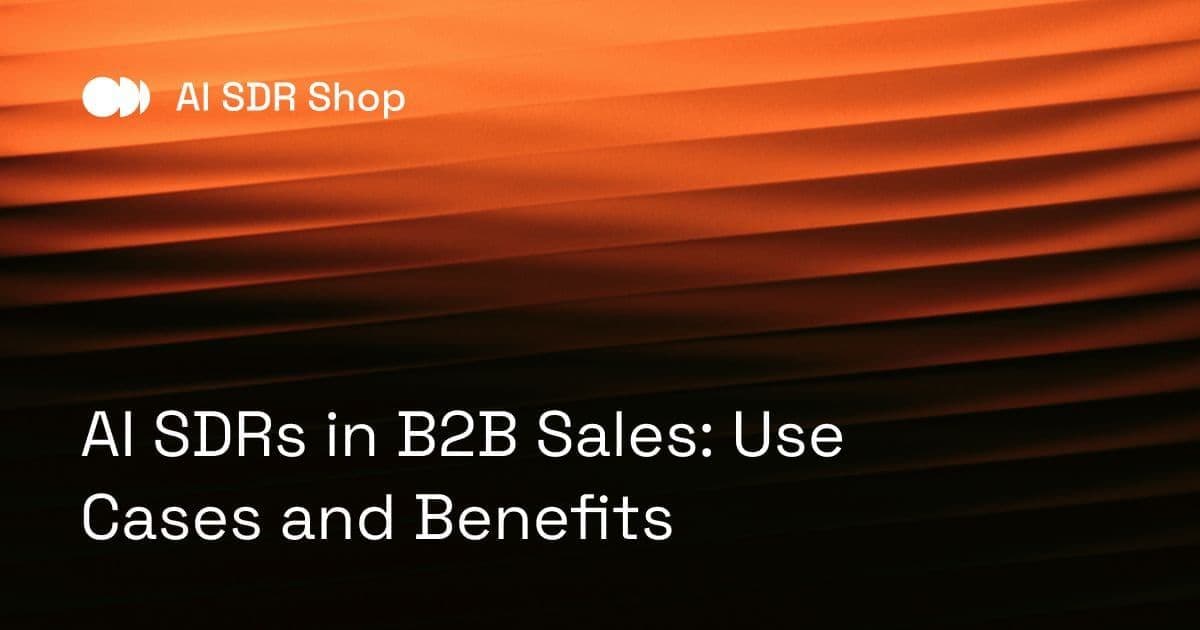 AI SDRs in B2B Sales: Use Cases and Benefits