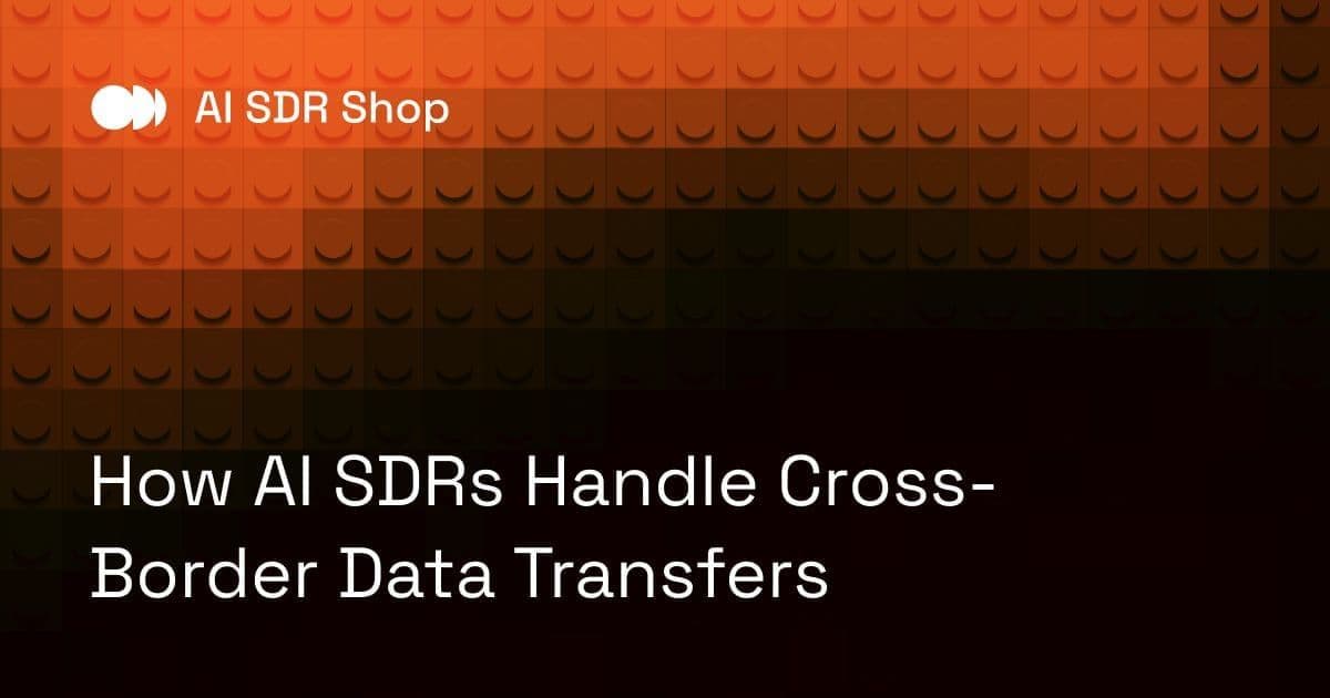 How AI SDRs Handle Cross-Border Data Transfers