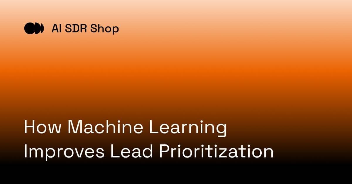 How Machine Learning Improves Lead Prioritization