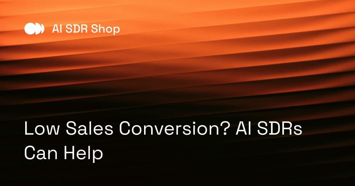 Low Sales Conversion? AI SDRs Can Help