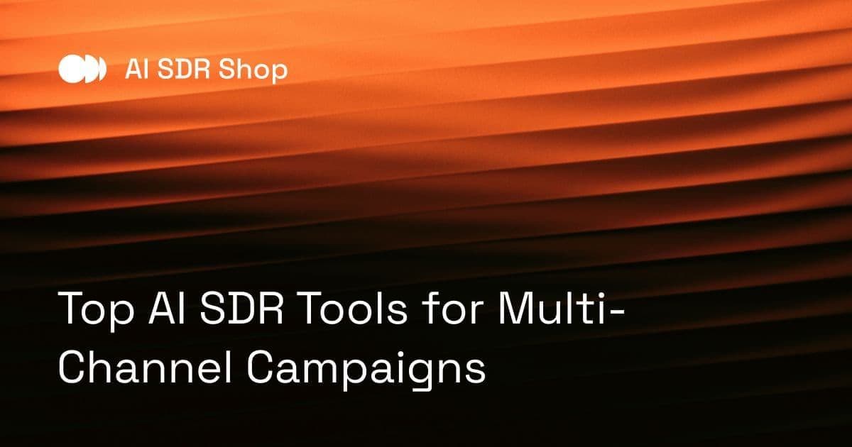 Top AI SDR Tools for Multi-Channel Campaigns