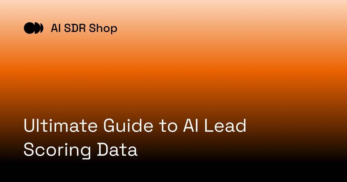 Ultimate Guide to AI Lead Scoring Data | AI SDR Shop